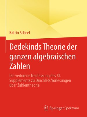 cover image of Dedekinds Theorie der ganzen algebraischen Zahlen